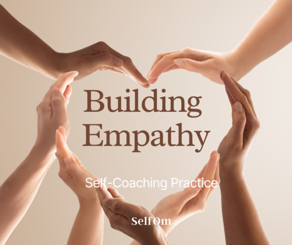 Building Empathy Self Coaching Practice 7 Min Selfom Building Empathy Self Coaching Practice 7 Min Selfom