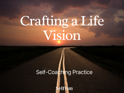 Crafting a Life Vision | Self-Coaching Practice