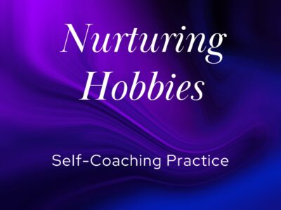 Nurturing Hobbies | Self-Coaching Practice