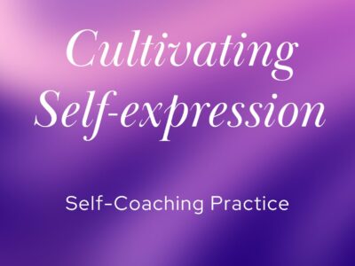 Cultivating Self-expression | Self-Coaching Practice
