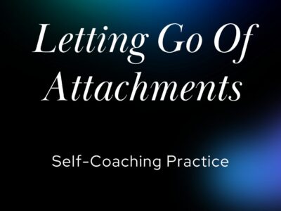 Letting Go Of Attachments | Self-Coaching Practice