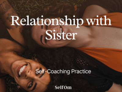 Relationship with Sister | Self-Coaching Practice