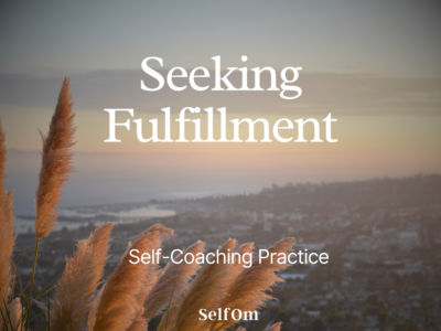 Seeking Fulfillment | Self-Coaching Practice