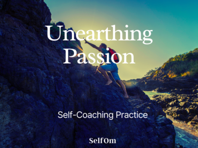 Unearthing Passion | Self-Coaching Practice