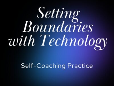 Setting Boundaries with Technology | Self-Coaching Practice