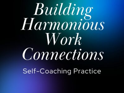Building Harmonious Work Connections | Self-Coaching Practice