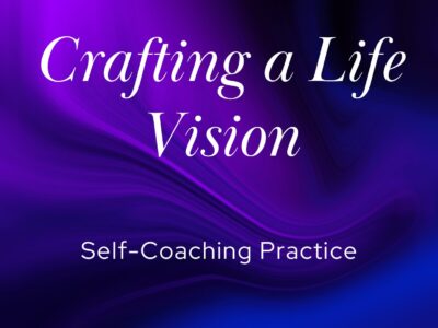 Crafting a Life Vision | Self-Coaching Practice