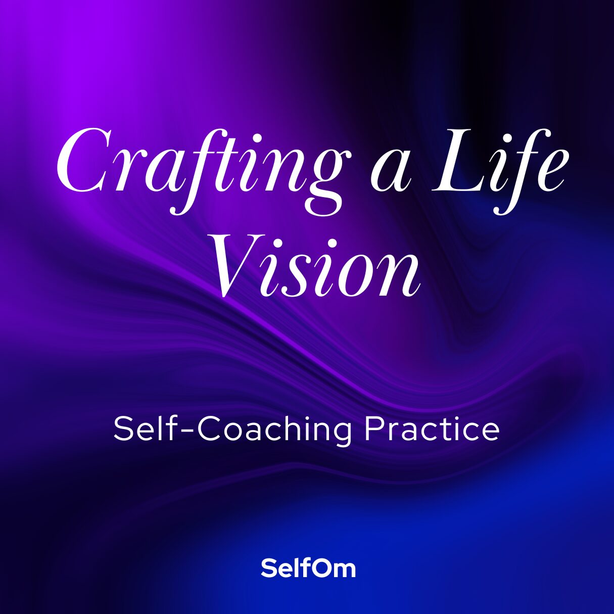 Crafting a Life Vision selfom