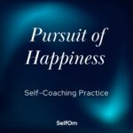 Pursuit of Happiness | Self-Coaching Practice